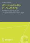 Wissenschaftler in Tv-Medien : Kommunikationskulturen Und Journalistische Erwartungen - Book