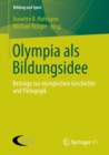 Olympia als Bildungsidee : Beitrage zur olympischen Geschichte und Padagogik - Book