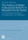 The Politics of Water Institutional Reform in Neo-Patrimonial States : A Comparative Analysis of Kyrgyzstan and Tajikistan - eBook