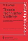Theorie Technischer Systeme : Grundlagen Einer Wissenschaftlichen Konstruktionslehre - Book