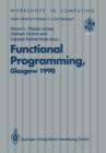 Functional Programming, Glasgow 1990 : Proceedings of the 1990 Glasgow Workshop on Functional Programming 13-15 August 1990, Ullapool, Scotland - Book