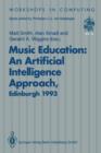 Music Education: An Artificial Intelligence Approach : Proceedings of a Workshop held as part of AI-ED 93, World Conference on Artificial Intelligence in Education, Edinburgh, Scotland, 25 August 1993 - Book