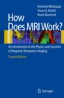 How does MRI work? : An Introduction to the Physics and Function of Magnetic Resonance Imaging - Book
