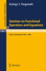 Seminar on Functional Operators and Equations : Forschungsinstitut fur Mathematik, ETH, Zurich, October 1965 - July 1966 - eBook