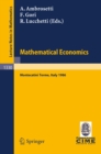 Mathematical Economics : Lectures given at the 2nd 1986 Session of the Centro Internazionale Matematico Estivo (C.I.M.E.) held at Montecatini Terme, Italy, June 25 - July 3, 1986 - eBook