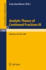 Analytic Theory of Continued Fractions III : Proceedings of a Seminar-Workshop, held in Redstone, USA, June 26 - July 5, 1988 - eBook