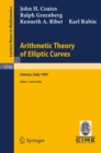 Arithmetic Theory of Elliptic Curves : Lectures given at the 3rd Session of the Centro Internazionale Matematico Estivo (C.I.M.E.)held in Cetaro, Italy, July 12-19, 1997 - eBook