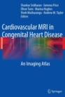 Cardiovascular MRI in Congenital Heart Disease : An Imaging Atlas - Book