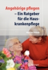 Angehoerige Pflegen : Ein Ratgeber Fur Die Hauskrankenpflege - Book