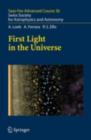 First Light in the Universe : Saas-Fee Advanced Course 36. Swiss Society for Astrophysics and Astronomy - eBook