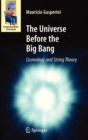 The Universe Before the Big Bang : Cosmology and String Theory - Book