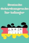 Deutsche Gebardensprache fur Anfanger.Lernbuch, geeignet fur Kinder, Jugendliche und Erwachsene. Enthalt das Alphabet. - Book