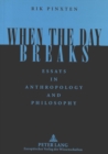 When the Day Breaks : Essays in Anthropology and Philosophy - Book