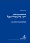 Chemiedidaktische Entwicklungen in Der Ersten Haelfte Des 20. Jahrhunderts : Eine Analyse Zur Situation Des Historischen Chemieunterrichts - Book