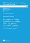 An Analysis of Farmers Preferences for Different Land Use Options in Northern Tajikistan : A Choice Experiment Approach - Book