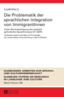 Die Problematik der sprachlichen Integration von ImmigrantInnen : Unter Beruecksichtigung des staatlich geforderten Sprachniveaus B1 (GER)- Verbesserungsvorschlaege auf Grundlage der empirischen Unter - Book