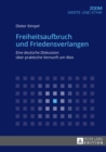 Freiheitsaufbruch Und Friedensverlangen : Eine Deutsche Diskussion Ueber Praktische Vernunft Um 1800 - Book