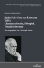 Spaete Schriften zur Literatur. Teil 3 : Literaturtheorie, Hoerspiel, Populaerliteratur: Herausgegeben von Christoph Rauen - Book