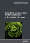 Under Latin American Eyes Witold Gombrowicz in Argentinian Literature - Book