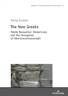 The New Greeks : Polish Romantics’ Historicism and the Emergence of Altertumswissenschaft - Book