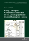 Georg Ludwig als  Gestalter und Praktiker in der Anstaltspsychiatrie im Groherzogtum Hessen - Book