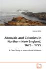 Abenakis and Colonists in Northern New England, 1675 - 1725 - Book
