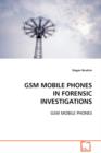 GSM Mobile Phones in Forensic Investigations - Book
