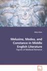 Melusine, Medea, and Constance in Middle English Literature - Figures of Medieval Romance - Book