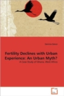 Fertility Declines with Urban Experience : An Urban Myth? - Book