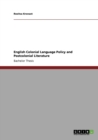 English Colonial Language Policy and Postcolonial Literature - Book