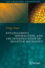 Entanglement, Information, and the Interpretation of Quantum Mechanics - Book