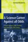 A Science Career Against all Odds : A Life of Survival, Study, Teaching and Travel in the 20th Century - Book