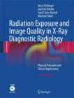 Radiation Exposure and Image Quality in X-Ray Diagnostic Radiology : Physical Principles and Clinical Applications - Book