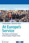At Europe's Service : The Origins and Evolution of the European People's Party - eBook