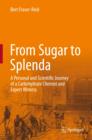 From Sugar to Splenda : A Personal and Scientific Journey of a Carbohydrate Chemist and Expert Witness - Book
