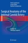 Surgical Anatomy of the Internal Carotid Artery : An Atlas for Skull Base Surgeons - Book