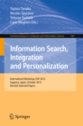 Information Search, Integration and Personalization : International Workshop, ISIP 2012, Sapporo, Japan, October 11-13, 2012. Revised Selected Papers - eBook
