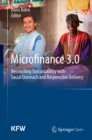 Microfinance 3.0 : Reconciling Sustainability with Social Outreach and Responsible Delivery - eBook