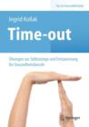 Time-out : Ubungen zur Selbstsorge und Entspannung fur Gesundheitsberufe - Book