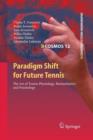Paradigm Shift for Future Tennis : The Art of Tennis Physiology, Biomechanics and Psychology - Book