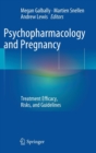 Psychopharmacology and Pregnancy : Treatment Efficacy, Risks, and Guidelines - Book