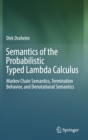 Semantics of the Probabilistic Typed Lambda Calculus : Markov Chain Semantics, Termination Behavior, and Denotational Semantics - Book
