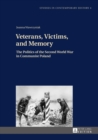 Veterans, Victims, and Memory : The Politics of the Second World War in Communist Poland - eBook