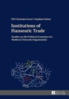 Institutions of Hanseatic Trade : Studies on the Political Economy of a Medieval Network Organisation - eBook