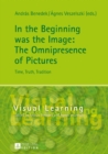 In the Beginning was the Image: The Omnipresence of Pictures : Time, Truth, Tradition - eBook