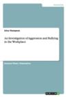 An Investigation of Aggression and Bullying in the Workplace - Book