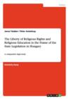 The Liberty of Religious Rights and Religious Education in the Frame of the State Legislation in Hungary : A comparative legal study - Book