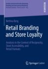 Retail Branding and Store Loyalty : Analysis in the Context of Reciprocity, Store Accessibility, and Retail Formats - eBook