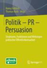 Politik - PR - Persuasion : Strukturen, Funktionen Und Wirkungen Politischer OEffentlichkeitsarbeit - Book
