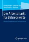 Der Arbeitsmarkt Fur Betriebswirte : Aktuelle Perspektiven Und Einstiegschancen - Book